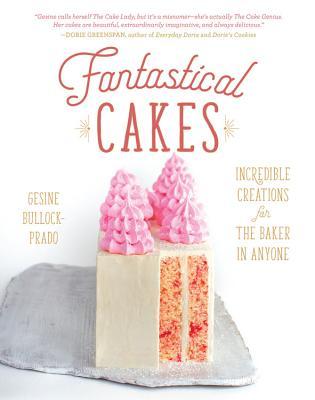 Fantastical Cakes: Incredible Creations for the Baker in Anyone (Hardcover)