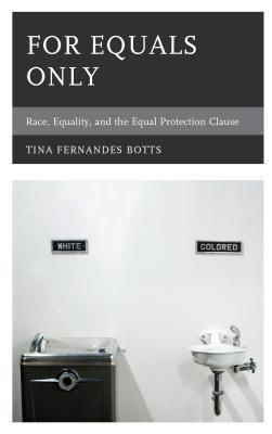 For Equals Only: Race, Equality, and the Equal Protection Clause (Philosophy of Race)
