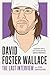 David Foster Wallace: The Last Interview: And Other Conversations