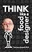 THINK Like a Food Designer: 60 activities to develop your Food Design Thinking mindset