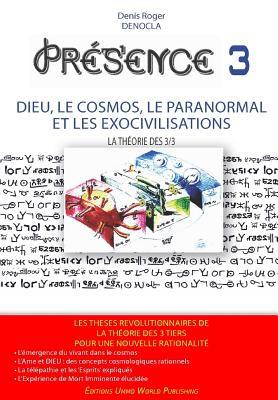 PRESENCE 3 - version N&B: Dieu, le Cosmos, le paranormal, et les Exocivilisations la Théorie Cosmobiophysique des 3 tiers (French Edition)