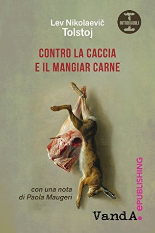 Contro la caccia e il mangiar carne (Kindle Edition)
