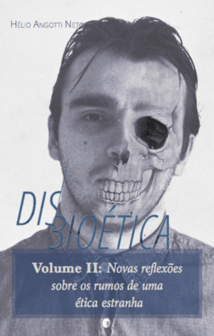 Disbioética II: Novas reflexões sobre os rumos de uma estranha ética (Paperback)