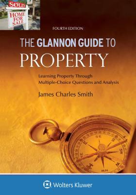 Glannon Guide to Property: Learning Property Through Multiple Choice Questions and Analysis