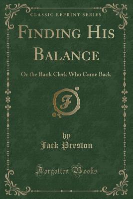 Finding His Balance (Classic Reprint): Or the Bank Clerk Who Came Back
