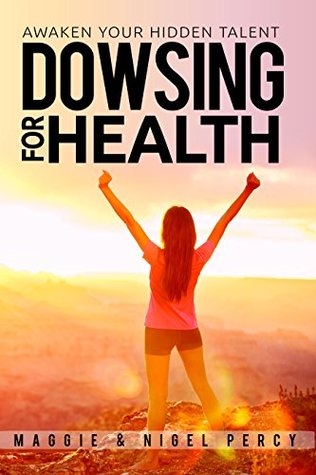 Dowsing For Health: Awaken Your Hidden Talent (Kindle Edition)