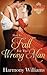 How to Fall for the Wrong Man (Ladies of Passion)