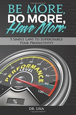 Be More, Do More, Have More: 5 Simple Laws to Supercharge Your Productivity (Paperback)