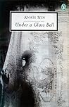Under a Glass Bell by Anaïs Nin
