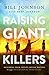 Raising Giant-Killers: Releasing Your Child's Divine Destiny through Intentional Parenting