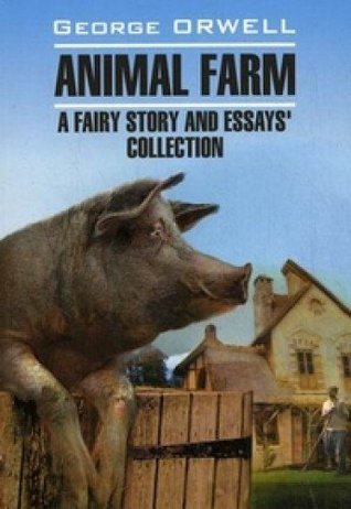 Animal Farm, a Fairy Story and Essays' Collection