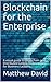 Blockchain for the Enterprise by Matthew David