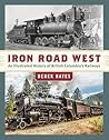 Iron Road West: An Illustrated History of British Columbia’s Railways