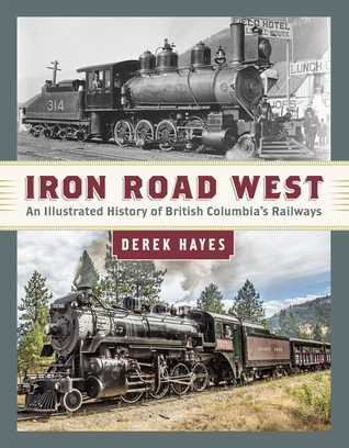 Iron Road West: An Illustrated History of British Columbia’s Railways (Hardcover)