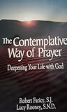 The Contemplative Way of Prayer: Deepening Your Life With God