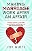 Making Marriage Work after An Affair by Lily White