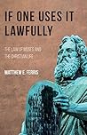Book cover for If One Uses It Lawfully: The Law of Moses and the Christian Life