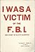 I Was A Victim of the F.B.I.