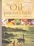 Oil Painter's Bible: An Essential Reference for the Practicing Artist