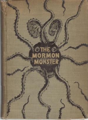 The Mormon Monster Or, the Story of Mormonism (Hardcover)