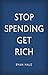Stop Spending Get Rich