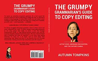 The Grumpy Grammarian's Guide To Copy Editing For Copywriters: Active Voice, Awkward Encounters, And The Oxford Comma