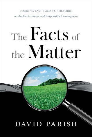 The Facts of the Matter: Looking Past Today’s Rhetoric on the Environment and Responsible Development (Kindle Edition)