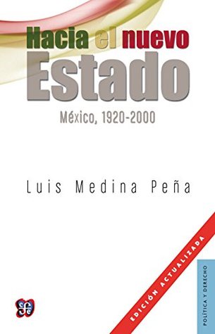 Hacia el nuevo Estado. México, 1920-2000: Mexico, 1920-1994 (Politica y Derecho) (Spanish Edition)
