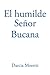 El Humilde Señor Bucana by Darcia Moretti