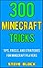 300 Minecraft Tricks: Tips,...