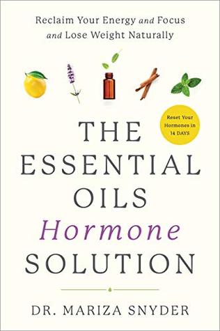 The Essential Oils Hormone Solution: Reclaim Your Energy and Focus and Lose Weight Naturally (Kindle Edition)