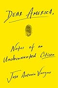 Dear America: Notes of an Undocumented Citizen