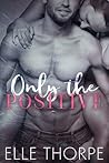 Only the Positive by Elle Thorpe