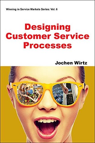 Designing Customer Service Processes (Winning in Service Markets Series Book 6)