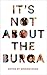 It's Not About the Burqa Muslim Women on Faith, Feminism, Sexuality and Race by Mariam Khan