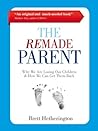 THE REMADE PARENT: Why We Are Losing Our Children & How We Can Get Them Back