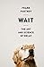 Wait: The Art and Science of Delay