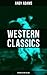 Western Classics - Andy Adams Edition (19 Books in One Volume): The Double Trail, A Winter Round-Up, A College Vagabond, At Comanche Ford, The Log of a Cowboy…