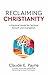 Reclaiming Christianity by The Rt. Rev. Claude E. Payne
