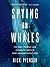 Spying on Whales: The Past, Present, and Future of Earth's Most Awesome Creatures