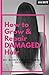 How to Grow and Repair Dama...