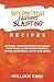 Intermittent Blasting Recipes: Optimize Your Intermittent Blast with over 100 Delicious Recipes: Juices, Smoothies, Soups and More!