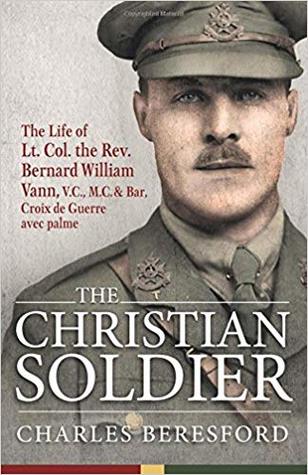The Christian Soldier: The Life of Lt. Col. Bernard William Vann, V.C., M.C. and Bar, Croix de Guerre avec palmes