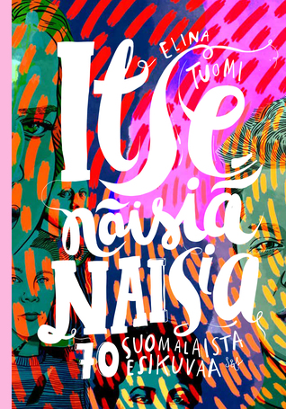 Itsenäisiä naisia: 70 suomalaista esikuvaa (Hardcover)