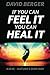 If you can feel it you can heal it