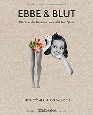 Ebbe und Blut: Alles über die Gezeiten des weiblichen Zyklus (Broschiert)