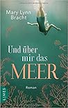 Und über mir das Meer by Mary Lynn Bracht Und über mir das Meer by Mary Lynn Bracht