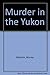 Murder in the Yukon by Murray Malcolm