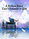 A Billion Stars Can't Amount to You by Ye Fei Ye