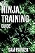 The Ninja Training Guide: How To Get In Shape And Train Like A Shadow Warrior